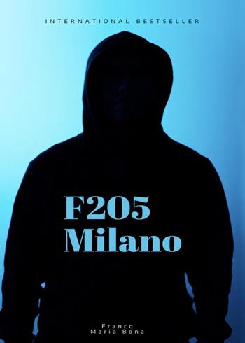 F 205 Milano - Franco Maria Bona - Libro Youcanprint 2023 | Libraccio.it