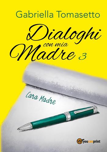 Dialoghi con mia madre. Vol. 3 - Gabriella Tomasetto - Libro Youcanprint 2023 | Libraccio.it