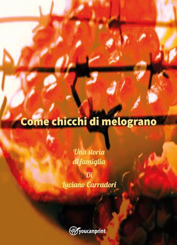 Come chicchi di melograno. Una storia di famiglia - Luciano Carradori - Libro Youcanprint 2023 | Libraccio.it
