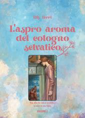 L'aspro aroma del cotogno selvatico.... Vol. 2