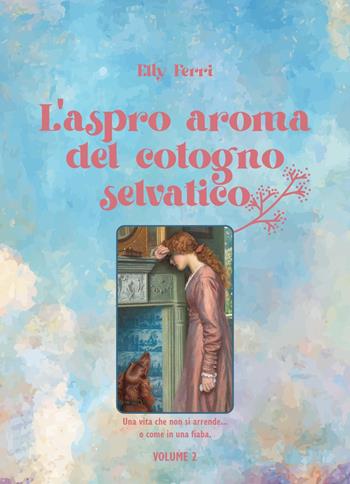 L'aspro aroma del cotogno selvatico.... Vol. 2 - Elly Ferri - Libro Youcanprint 2023 | Libraccio.it