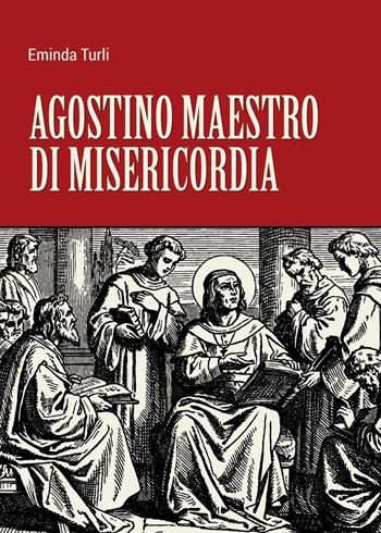 Agostino maestro di misericordia - Eminda Turli - Libro Youcanprint 2023 | Libraccio.it