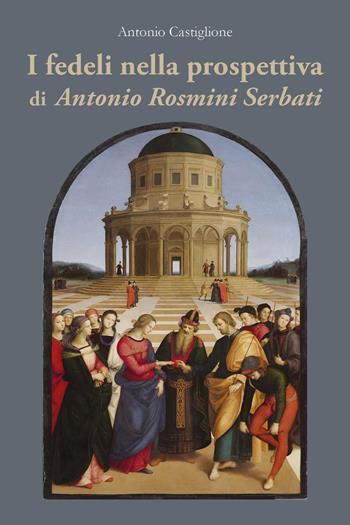 I fedeli nella prospettiva di Antonio Rosmini Serbati - Antonio Castiglione - Libro Youcanprint 2023 | Libraccio.it