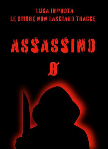 Le ombre non lasciano tracce. Assassino zero - Luca Improta - Libro Youcanprint 2023 | Libraccio.it