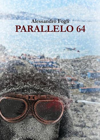 Parallelo 64 - Alessandro Fogli - Libro Youcanprint 2023 | Libraccio.it
