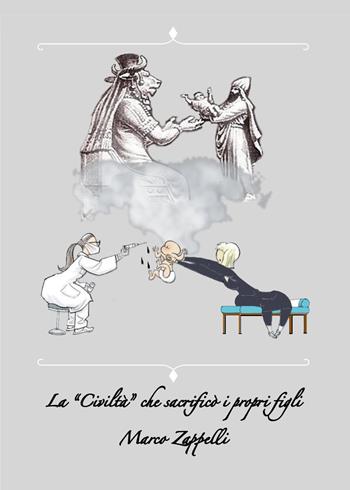 La «civiltà» che sacrificò i propri figli - Marco Zappelli - Libro Youcanprint 2023 | Libraccio.it
