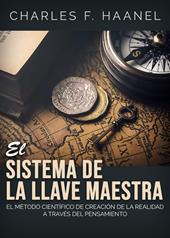 El sistema de la llave maestra. El método cientifico de creation de la realidad a través del pensamiento