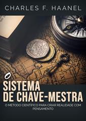 O sistema de chave-mestra. O metodo cientifico para criar realidade com pensamento