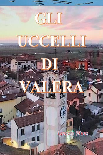 Gli uccelli di Valera - Ignazio Mura - Libro Youcanprint 2023 | Libraccio.it