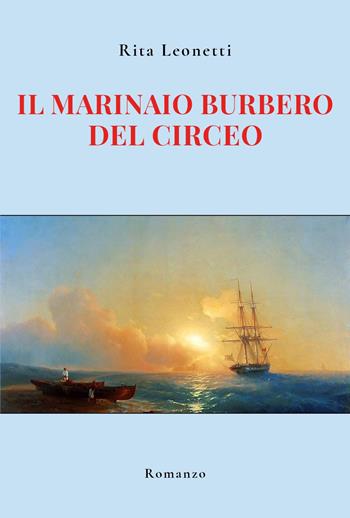 Il marinaio burbero del Circeo - Rita Leonetti - Libro Youcanprint 2023 | Libraccio.it