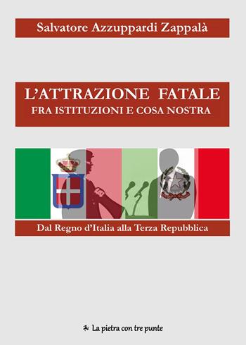L'attrazione fatale fra Istituzioni e Cosa Nostra. dal Regno d'Italia alla Terza Repubblica. Come e perché Istituzioni e Cosa Nostra si sono incontrate e piaciute - Salvatore Azzuppardi Zappalà - Libro Youcanprint 2023 | Libraccio.it