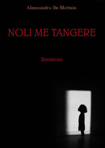 Noli me tangere - Alessandra De Matteis - Libro Youcanprint 2023 | Libraccio.it