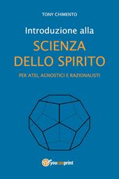 Introduzione alla scienza dello spirito per atei, agnostici e razionalisti
