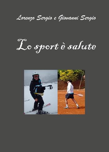 Lo sport è salute - Lorenzo Sergio, Giovanni Sergio - Libro Youcanprint 2023 | Libraccio.it