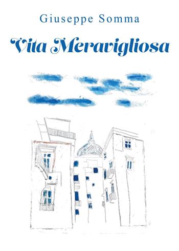 Vita meravigliosa - Giuseppe Somma - Libro Youcanprint 2023 | Libraccio.it