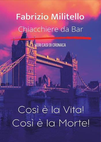 Chiacchiere da bar. Così è la vita! Così è la morte! - Fabrizio Militello - Libro Youcanprint 2023 | Libraccio.it