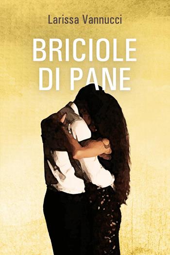 Briciole di pane - Larissa Vannucci - Libro Youcanprint 2023 | Libraccio.it