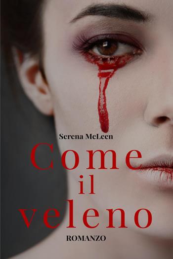 Come il veleno - Serena McLeen - Libro Youcanprint 2023 | Libraccio.it