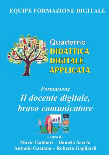 Formazione. Il docente digitale, bravo comunicatore - Mario Marino Gabbari, Daniela Sacchi, Antonio Gaetano - Libro Youcanprint 2023 | Libraccio.it