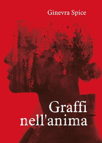Graffi nell'anima - Ginevra Spice - Libro Youcanprint 2023 | Libraccio.it