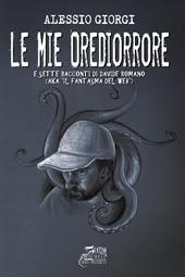 Le mie Orediorrore. 12 (più 7) esperienze reali che divengono racconti per non dormire. Con QR-Code