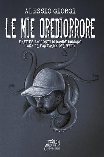 Le mie Orediorrore. 12 (più 7) esperienze reali che divengono racconti per non dormire. Con QR-Code - Alessio Giorgi, Davide Romano - Libro Youcanprint 2023 | Libraccio.it
