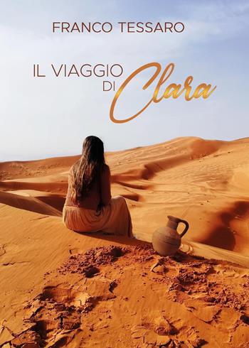 Il viaggio di Clara - Franco Tessaro - Libro Youcanprint 2023 | Libraccio.it