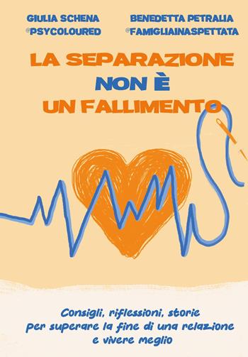 La separazione non è un fallimento. Consigli, riflessioni, storie per superare la fine di una relazione e vivere meglio - Giulia Schena, Benedetta Petralia - Libro Youcanprint 2023 | Libraccio.it