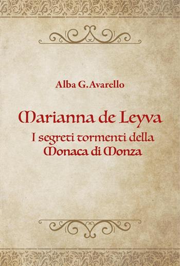 Marianna de Leyva. I segreti tormenti della Monaca di Monza - Alba Gaetana Avarello - Libro Youcanprint 2023 | Libraccio.it