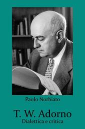 T. W. Adorno. Dialettica e critica
