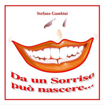 Da un sorriso può nascere... - Stefano Gambini - Libro Youcanprint 2024 | Libraccio.it