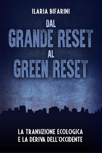 Dal grande reset al green reset. La transizione ecologica e la deriva dell'Occidente - Ilaria Bifarini - Libro Youcanprint 2023 | Libraccio.it
