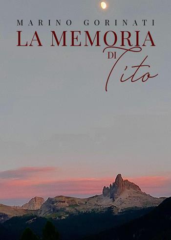 La memoria di Tito - Marino Gorinati - Libro Youcanprint 2023 | Libraccio.it