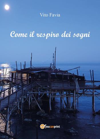 Come il respiro dei sogni - Vito Favia - Libro Youcanprint 2023 | Libraccio.it