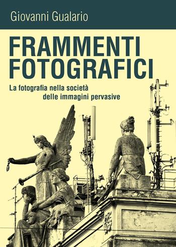 Frammenti fotografici. La fotografia nella società delle immagini pervasive - Giovanni Gualario - Libro Youcanprint 2023 | Libraccio.it