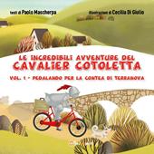 Pedalando per la contea di Terranova. Le incredibili avventure del Cavalier Cotoletta. Vol. 1