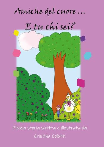 Amiche del cuore... E tu chi sei? - Cristina Celotti - Libro Youcanprint 2023 | Libraccio.it