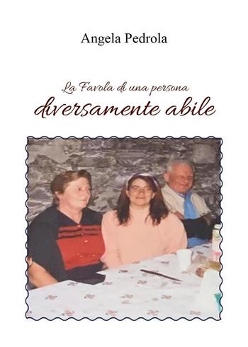 La favola di una persona diversamente abile - Angela Pedrola - Libro Youcanprint 2023 | Libraccio.it