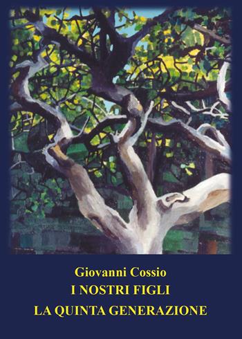 I nostri figli. La quinta generazione - Giovanni Cossio - Libro Youcanprint 2023 | Libraccio.it