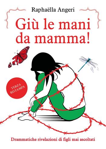 Giù le mani da mamma! Drammatiche rivelazioni di figli mai ascoltati - Raphaëlla Angeri - Libro Youcanprint 2023 | Libraccio.it