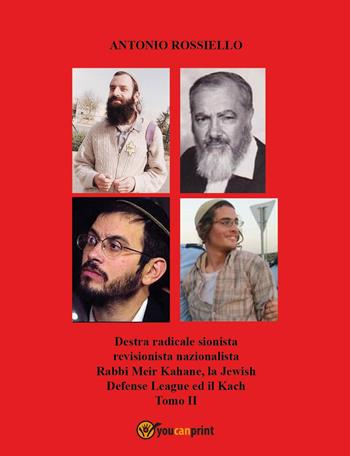 Destra radicale sionista revisionista nazionalista Rabbi Meir Kahane, la Jewish Defense League ed il Kach. Vol. 2 - Antonio Rossiello - Libro Youcanprint 2023 | Libraccio.it