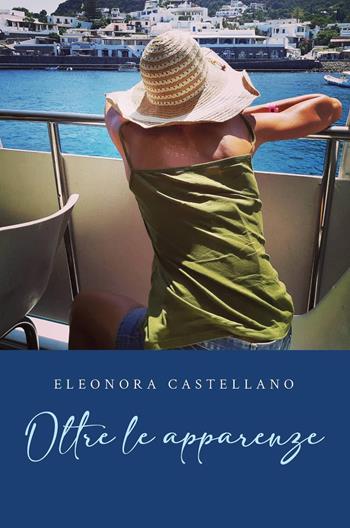 Oltre le apparenze - Eleonora Castellano - Libro Youcanprint 2023 | Libraccio.it
