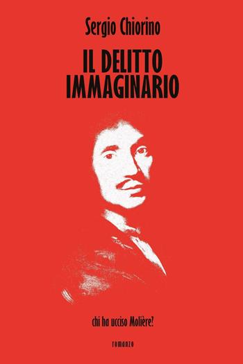 Il delitto immaginario. Chi ha ucciso Molière? - Sergio Chiorino - Libro Youcanprint 2023 | Libraccio.it