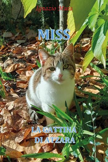 Miss. La gattina di Atzara - Ignazio Mura - Libro Youcanprint 2023 | Libraccio.it