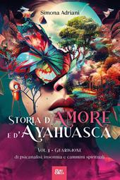 Storia d'amore e d'ayahuasca. Vol. 1: Guarigione. Di psicanalisi, insonnia e cammini spirituali