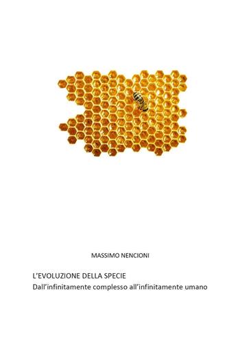L'evoluzione della specie. Dall'infinitamente complesso all'infinitamente umano - Massimo Nencioni - Libro Youcanprint 2023 | Libraccio.it