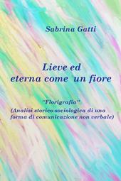 Lieve ed eterna come un fiore. La florigrafia. Analisi storico-sociologica di una forma di comunicazione non verbale