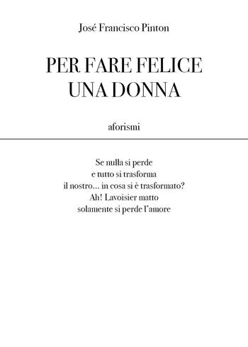 Per fare felice una donna - José Francisco Pinton - Libro Youcanprint 2023 | Libraccio.it