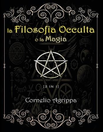 La filosofia occulta o La magia. Vol. 1-3 - Cornelio Enrico Agrippa - Libro Youcanprint 2023 | Libraccio.it
