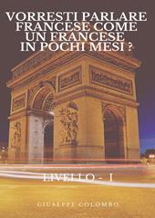 Vorresti parlare francese come un francese in pochi mesi? Livello I